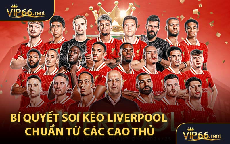 Bí quyết soi kèo Liverpool chuẩn từ các cao thủ