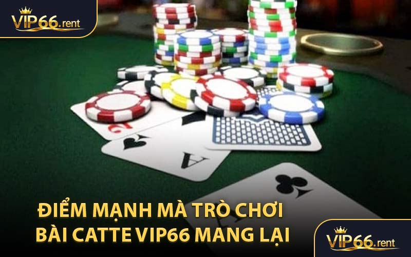 Điểm Mạnh Mà Trò Chơi Bài Catte VIP66 Mang Lại