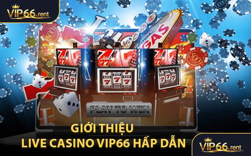 Giới Thiệu Live Casino VIP66 Hấp Dẫn