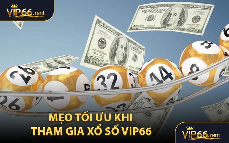 Mẹo tối ưu khi tham gia xổ số VIP66
