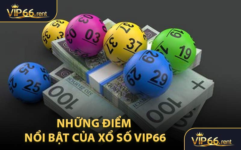 Những Điểm Nổi Bật Của Xổ Số VIP66