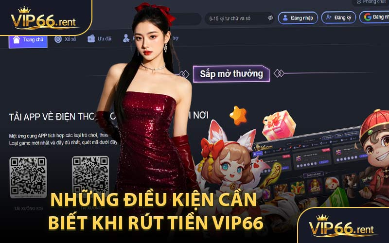 Những Điều Kiện Cần Biết Khi Rút Tiền VIP66