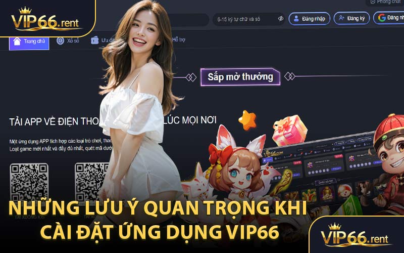 Những Lưu Ý Quan Trọng Khi Cài Đặt Ứng Dụng VIP66
