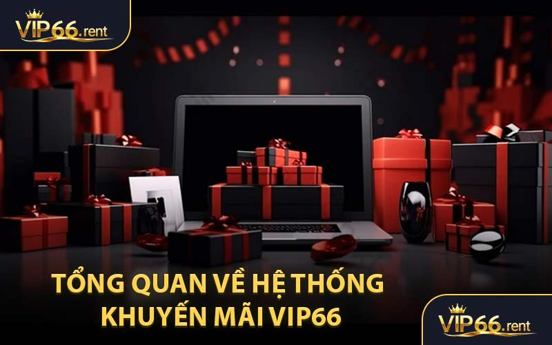 Tổng Quan Về Hệ Thống Khuyến Mãi VIP66