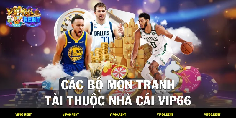 Các bộ môn tranh tài thuộc nhà cái VIP66