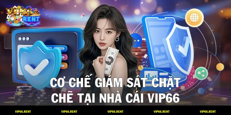 Cơ chế giám sát chặt chẽ tại nhà cái VIP66