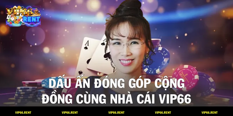 Dấu ấn đóng góp cộng đồng cùng nhà cái VIP66