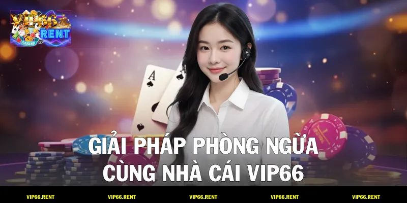 Giải pháp phòng ngừa cùng nhà cái VIP66