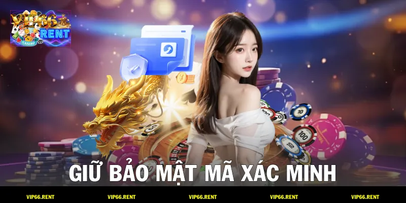 Giữ bảo mật mã xác minh