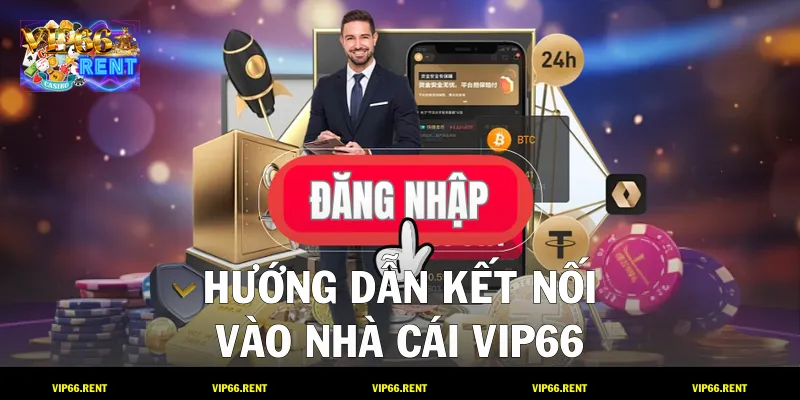 Hướng dẫn kết nối vào nhà cái VIP66