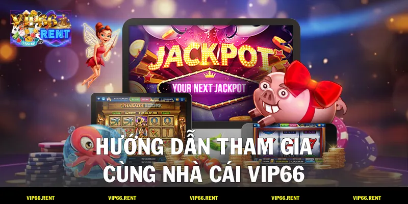 Hướng dẫn tham gia cùng nhà cái VIP66