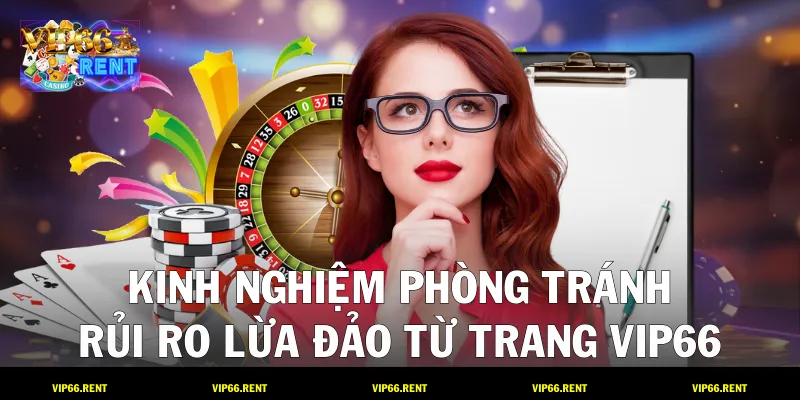 Kinh nghiệm phòng tránh rủi ro lừa đảo từ trang VIP66