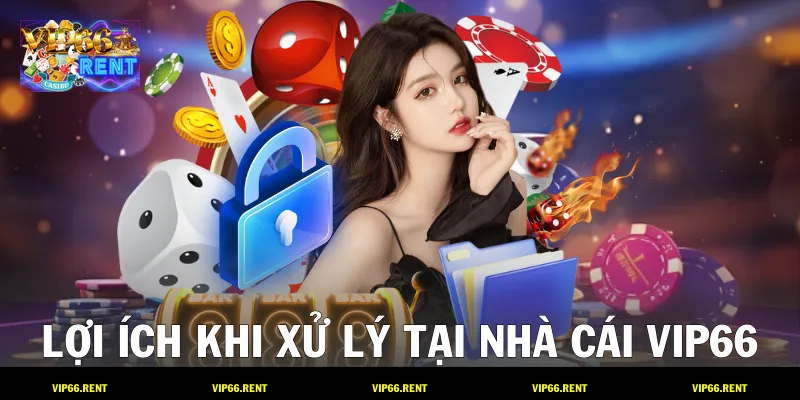 Lợi ích khi xử lý tại nhà cái VIP66
