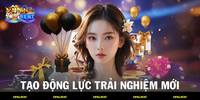 Tạo động lực trải nghiệm mới