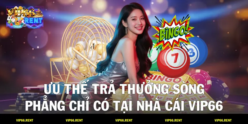 Ưu thế trả thưởng sòng phẳng chỉ có tại nhà cái VIP66