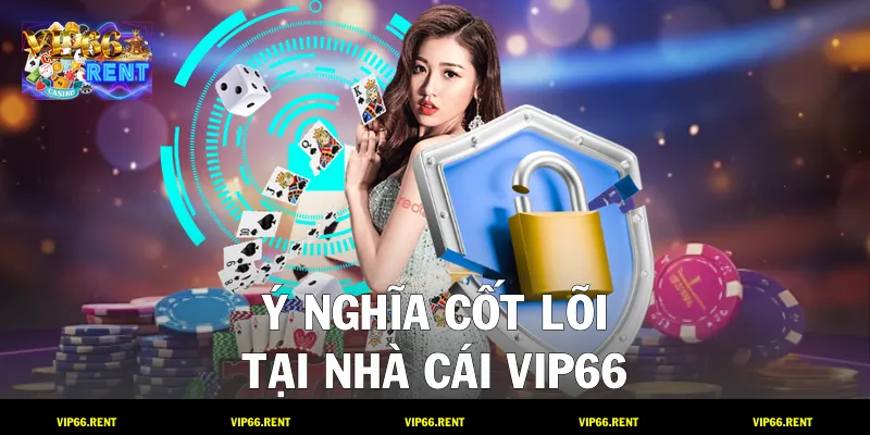 Ý nghĩa cốt lõi tại nhà cái VIP66